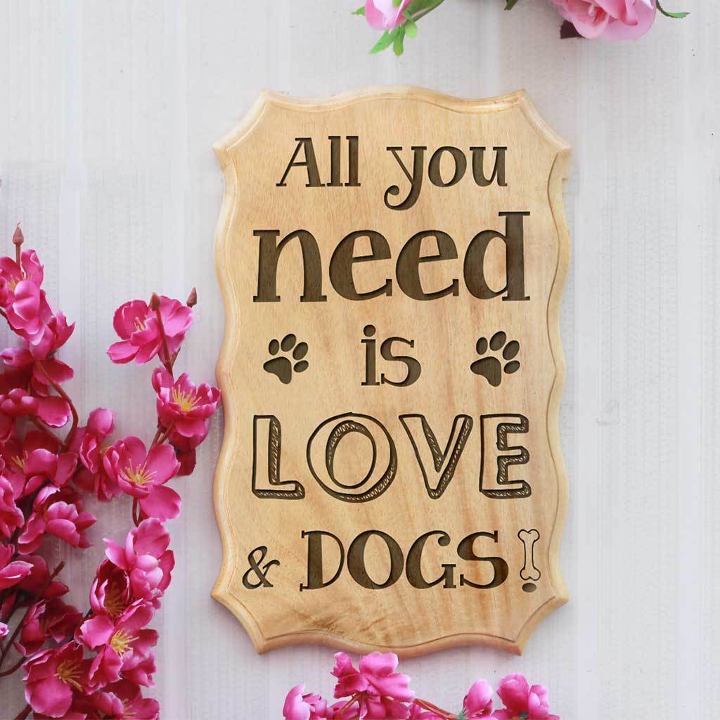All You Need Is Love & Dogs Engraved Wood Sign