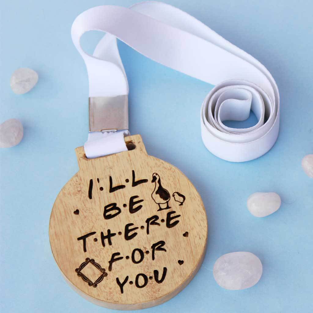 I'll Be There For You - Wooden Medal